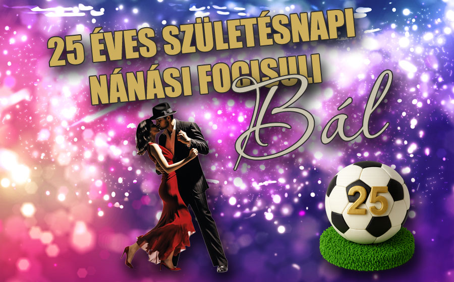25 éves születésnapi Nánási Focisuli Bál - 2025. november 15.