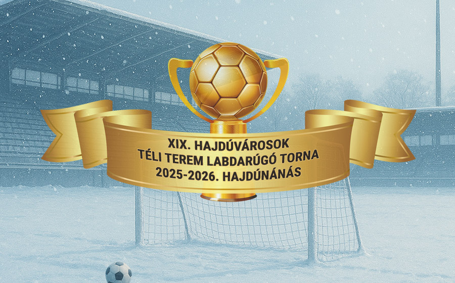 XIX Hajdúvárosok téli terem labdarúgó torna - Hajdúnánás - 2025-2026.